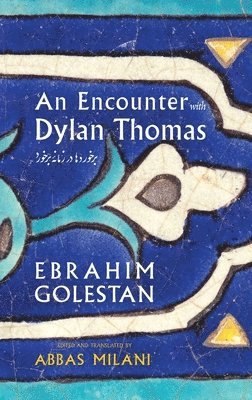 Abbas Milani, Ebrahim Golestan, Abbas Milani - Encounter with Dylan Thomas, Inbunden