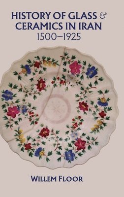 bokomslag History of Glass & Ceramics in Iran, 1500-1925