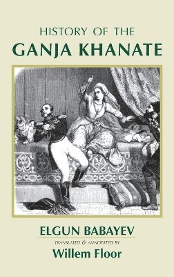 Elgun Babayev - History of the Ganja Khanate, Inbunden
