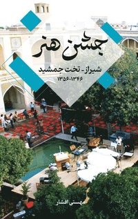 bokomslag Festival of Arts, Shiraz-Persepolis 1967-1977 &#1580;&#1588;&#1606; &#1607;&#1606;&#1585; &#1588;&#1740;&#1585;&#1575;&#1586;