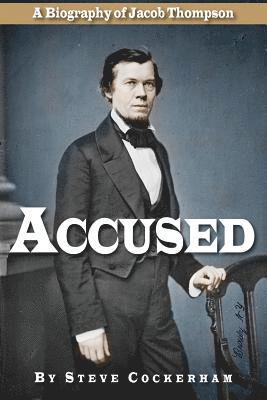 Accused: A Biography of Jacob Thompson 1