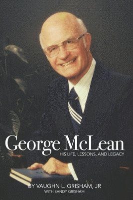 George McLean: His Life, Lessons, and Legacy 1