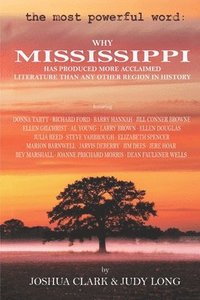 bokomslag The Most Powerful Word: Why Mississippi Has Produced More Acclaimed Literature Than Any Other Region in History