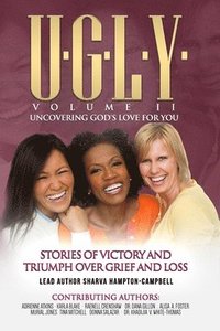 bokomslag U.G.L.Y: UNCOVERING GOD'S LOVE FOR YOU: Stories of Victory and Triumph Over Grief and Loss