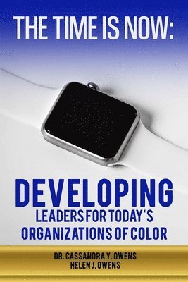 The Time is Now: Developing Leaders for Today's Organizations of Color 1