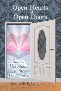 bokomslag Open Hearts and Open Doors: Radical Hospitality in the UU Church