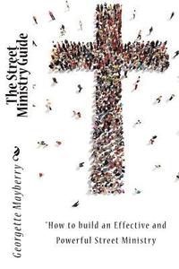 bokomslag The Street Ministry Guide: 'How to build an Effective and Powerful Street Ministry