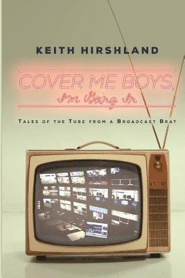 Keith Hirshland, Keith, Hirshland - Cover Me Boys, I'm Going In, Häftad
