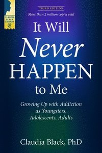 bokomslag It Will Never Happen to Me: Growing Up with Addiction as Youngsters, Adolescents, and Adults