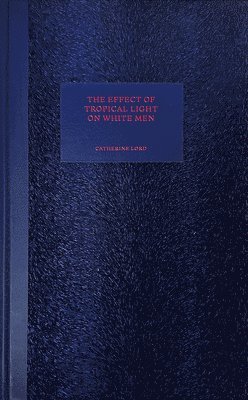 bokomslag The Effect of Tropical Light on White Men