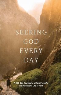 bokomslag Seeking GOD Every Day: A 365-Day Journey to a More Powerful and Purposeful Life of Faith