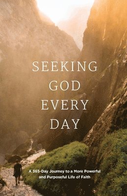 bokomslag Seeking GOD Every Day: A 365-Day Journey to a More Powerful and Purposeful Life of Faith