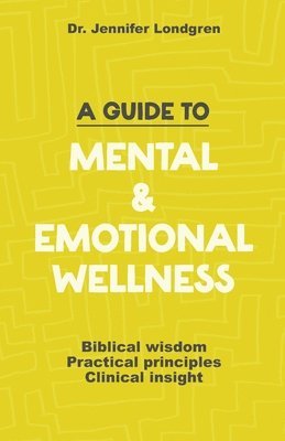 Time Of Grace Ministry, Jennifer Londgren, Time of Grace Ministry, Dr. Jennifer Londgren - Guide to Mental and Emotional Wellness, Häftad