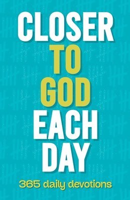 Closer to God Each Day: 365 Daily Devotions