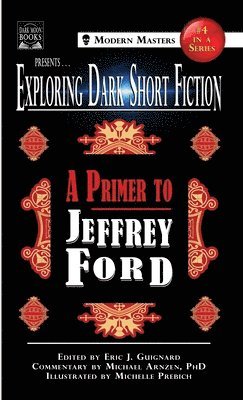 Jeffrey Ford, Michael Arnzen, Eric J Guignard - Exploring Dark Short Fiction #4, Inbunden