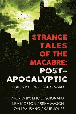 Lisa Morton, John Palisano - Strange Tales of the Macabre: Post-Apocalyptic, Häftad