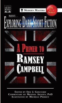 Ramsey Campbell, Michael Arnzen, Eric J Guignard - Exploring Dark Short Fiction #6, Inbunden
