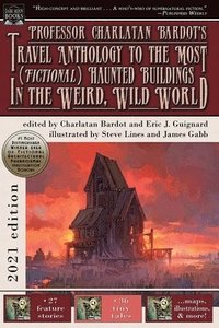 bokomslag Professor Charlatan Bardot's Travel Anthology to the Most (Fictional) Haunted Buildings in the Weird, Wild World
