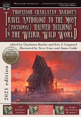 Eric J Guignard - Professor Charlatan Bardot's Travel Anthology to the Most (Fictional) Haunted Buildings in the Weird, Wild World, Inbunden