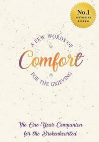 bokomslag A FEW Words Of Comfort For The Grieving: The One Year Companion For The Brokenhearted