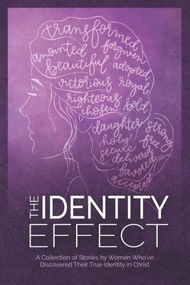 The Identity Effect: A Collection of Stories by Women Who've Discovered Their True Identity in Christ 1