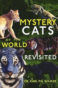 bokomslag Mystery Cats of the World Revisited: Blue Tigers, King Cheetahs, Black Cougars, Spotted Lions, and More