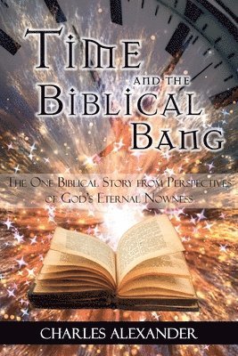 Time and the Biblical Bang: The One Biblical Story from Perspectives of God's Eternal Nowness 1