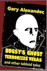 bokomslag Bugsy's Ghost Terrorizes Vegas and Other Tabloid Tales