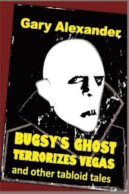 Bugsy's Ghost Terrorizes Vegas and Other Tabloid Tales 1