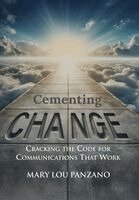 Mary Lou Panzano - Cementing Change-Cracking the Code for Communications that Work, Inbunden