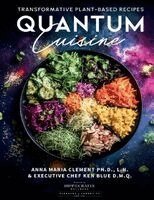 Anna Maria Clement, Ken Blue - Quantum Cuisine-Transformative Plant-Based Recipes, Häftad