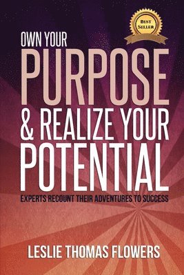 Own Your Purpose and Realize Your Potential: Experts Recount their Adventures to Success 1