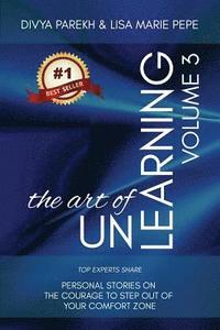 bokomslag The Art of UnLearning: Top Experts Share Personal Stories on The Courage to Step out of Your Comfort Zone