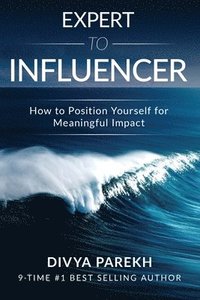 bokomslag Expert to Influencer: How to Position Yourself for Meaningful Impact