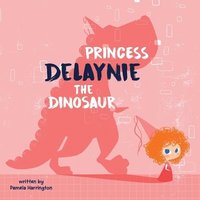 bokomslag Princess Delaynie the Dinosaur