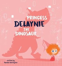 bokomslag Princess Delaynie the Dinosaur