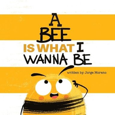 bokomslag A Bee is What I Wanna Be