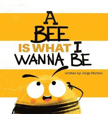 A Bee is What I Wanna Be 1