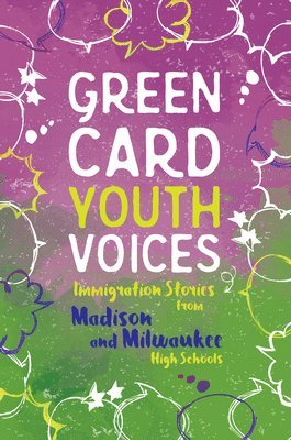 Immigration Stories from Madison and Milwaukee High Schools: Green Card Youth Voices 1