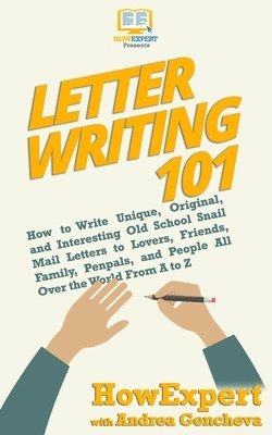 bokomslag Letter Writing 101: How to Write Unique, Original, and Interesting Old School Snail Mail Letters to Lovers, Friends, Family, Penpals, and