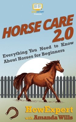 Amanda Wills, Howexpert - Horse Care 2.0: Everything You Need to Know About Horses for Beginners, Häftad
