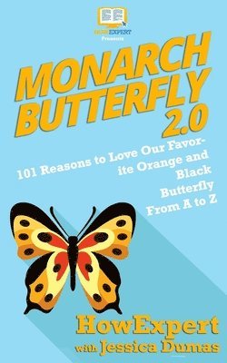 bokomslag Monarch Butterfly 2.0: 101 Reasons to Love Our Favorite Orange and Black Butterfly From A to Z