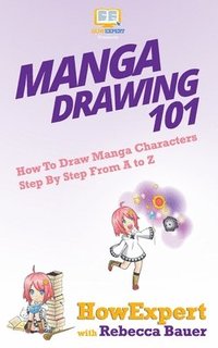 bokomslag Manga Drawing 101: How To Draw Manga Characters Step By Step From A to Z