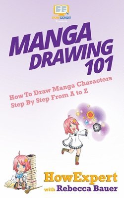 Rebecca Bauer, Howexpert - Manga Drawing 101: How To Draw Manga Characters Step By Step From A to Z, Häftad