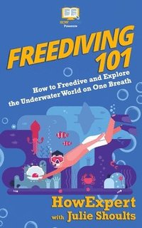 bokomslag Freediving 101: How to Freedive and Explore the Underwater World on One Breath