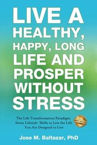 bokomslag Live a Healthy, Happy, Long Life and Prosper Without Stress