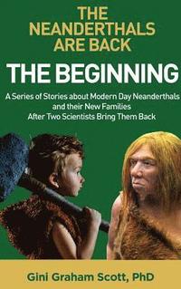 bokomslag The Neanderthals Are Back: The Beginning: A Series of Stories about Modern Day Neanderthals and their New Families After Two Scientists Bring Them Bac