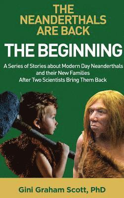 bokomslag The Neanderthals Are Back: The Beginning: A Series of Stories about Modern Day Neanderthals and their New Families After Two Scientists Bring The