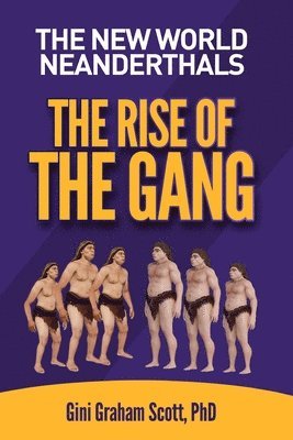 Gini Graham Scott - The New World Neanderthals: The Rise of the Gang, Häftad