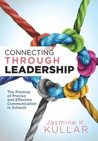 bokomslag Connecting Through Leadership: The Promise of Precise and Effective Communication in Schools (an Educator's Guide to Improving Verbal and Written Com
